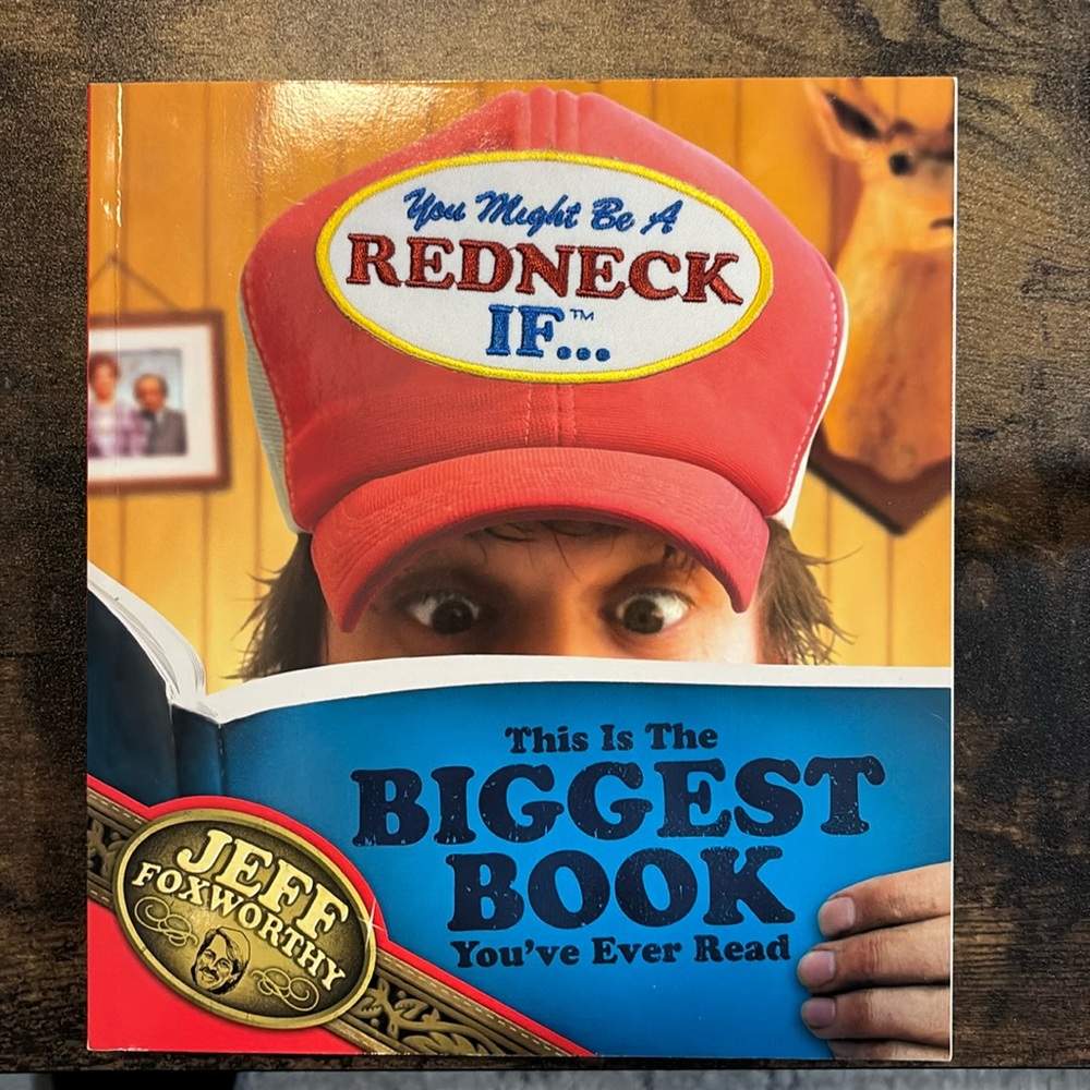 You Might be a Redneck if… by Jeff Foxworthy. The biggest book you’ve ever read!
